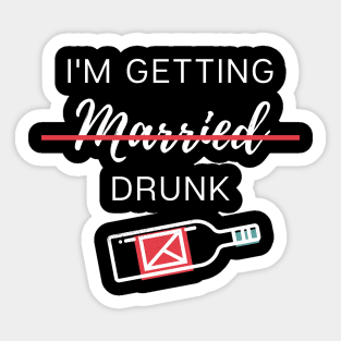 I'm getting married ...drunk Sticker